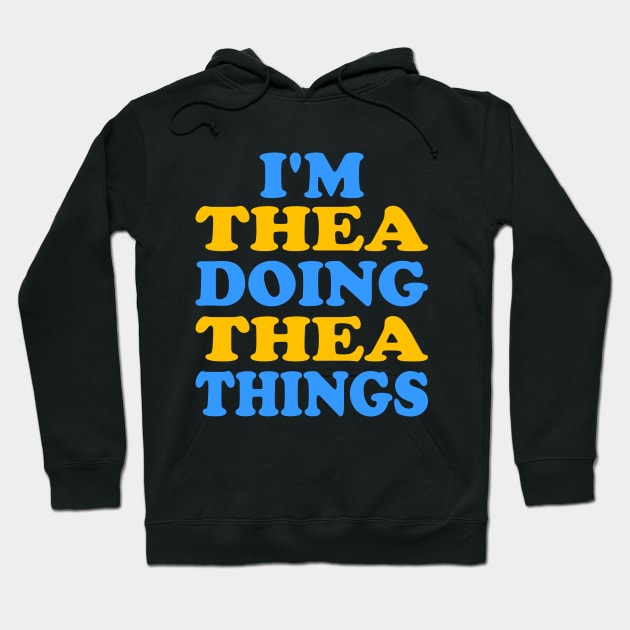 I'm Thea doing Thea things Hoodie by TTL